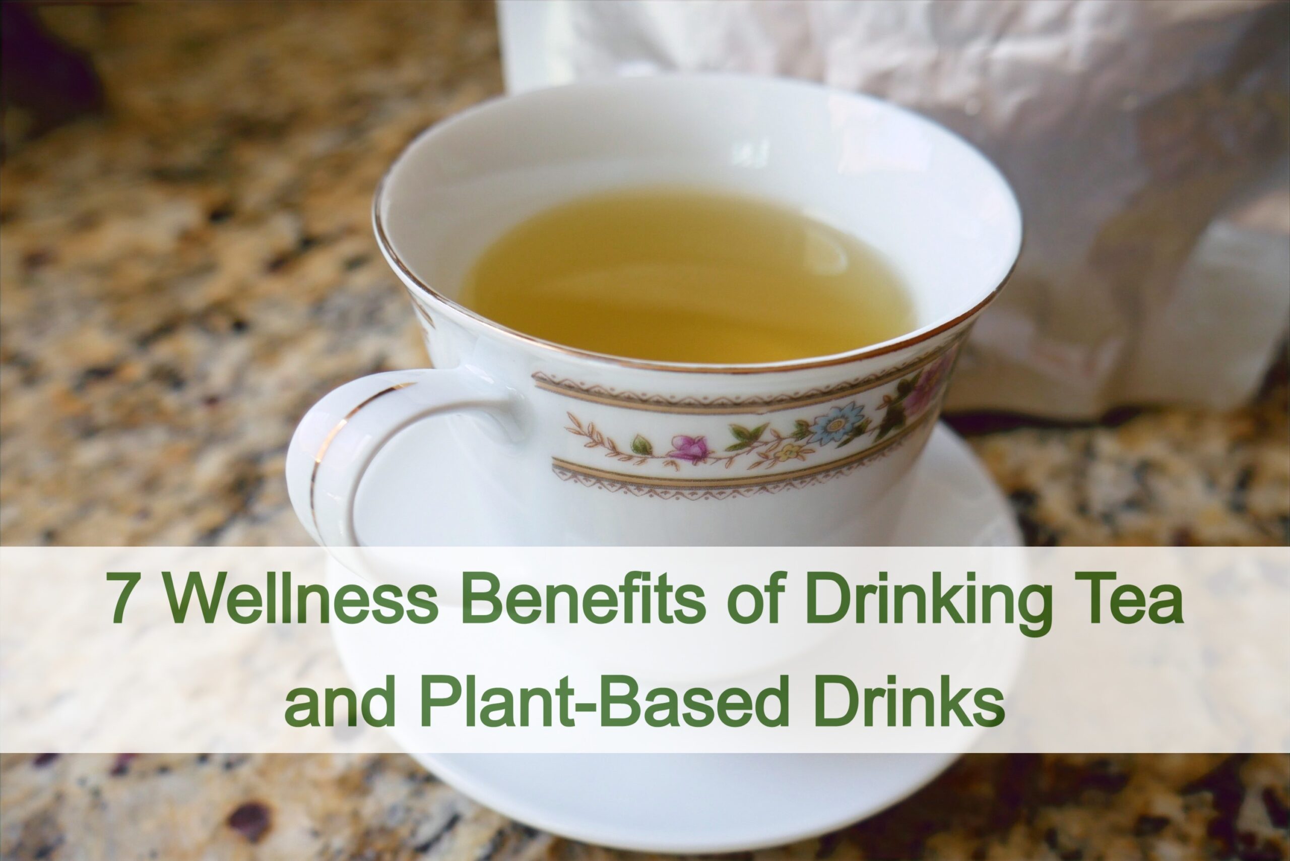 7 Wellness Benefits of Drinking Tea and Healthy Plant-Based Drinks